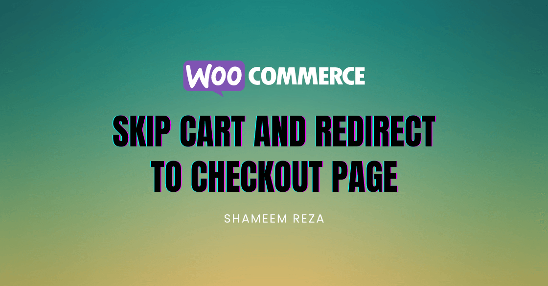 Skip Cart and Redirect to Checkout Page