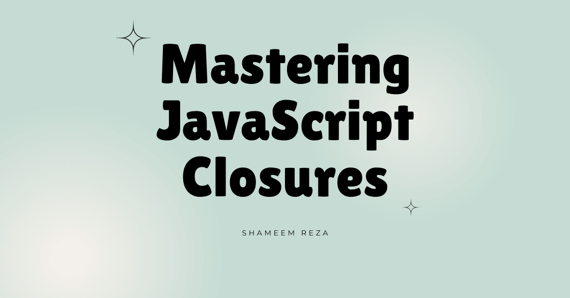 Understanding JavaScript Closures